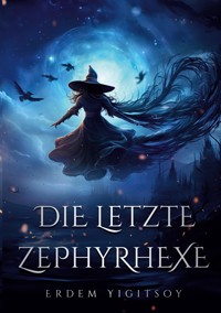 Die letzte Zephyrhexe - Erdem Yigitsoy - E-Book