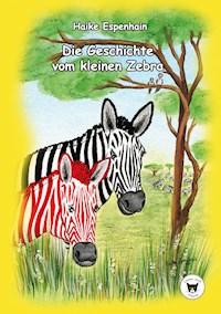 Die Geschichte vom kleinen Zebra - Haike Espenhain - E-Book