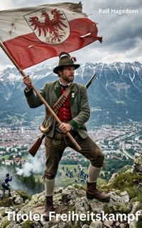 Tiroler Freiheitskampf - Ralf Hagedorn - E-Book