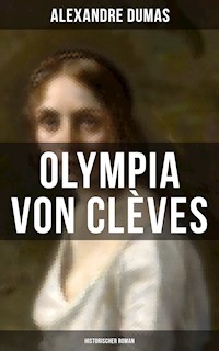 Olympia von Clèves: Historischer Roman - Dumas Alexandre - E-Book