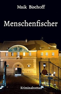 Menschenfischer - Maik Bischoff - E-Book