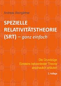 Spezielle Relativitätstheorie (SRT) - ganz einfach - Andreas Weingärtner - E-Book