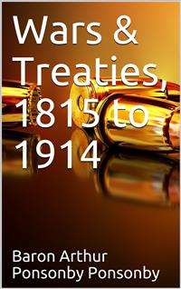 Wars & Treaties, 1815-1914 - Arthur Ponsonby - E-Book