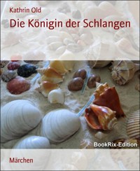 Die Königin der Schlangen - Kathrin Old - E-Book