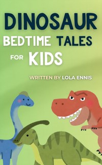 Dinosaur Bedtime Tales For Kids - Lola Ennis - E-Book