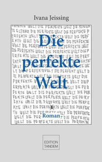 Die perfekte Welt - Ivana Jeissing - E-Book