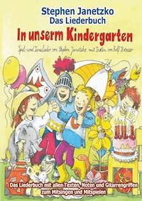 In unserm Kindergarten - Spielend leicht einsetzbare Spiel- und Tanzlieder - Stephen Janetzko - E-Book