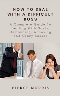 How To Deal With A Difficult Boss - Pierce Norris - E-Book