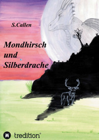 Mondhirsch und Silberdrache - S. Callen - E-Book