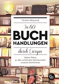 In 60 Buchhandlungen durch Europa - Torsten Woywod - E-Book
