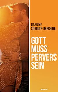 Gott muss pervers sein - Hayriye Schulte-Oversohl - E-Book