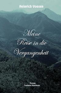 Meine Reise in die Vergangenheit - Heinrich Voosen - E-Book