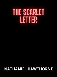 The Scarlet Letter - Nathaniel Hawthorne - E-Book