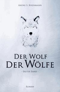 Der Wolf der Wölfe - Andre Bixenmann - E-Book