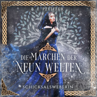 Die Märchen der Neun Welten - Schicksalsweberin - B.E. Pfeiffer - Hörbuch