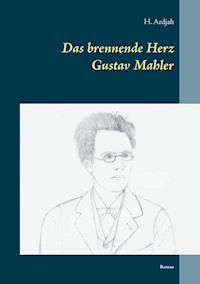 Das brennende Herz - Gustav Mahler - H. Ardjah - E-Book
