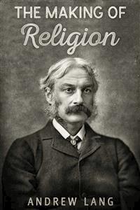 The Making of Religion - Andrew Lang - E-Book