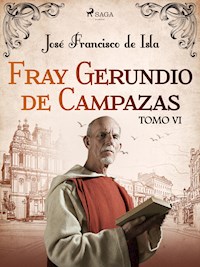 Fray Gerundio de Campazas. Tomo VI - José Francisco de Isla - E-Book