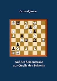 Auf der Seidenstraße zur Quelle des Schachs - Gerhard Josten - E-Book
