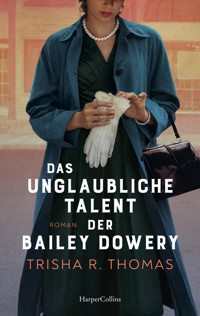 Das unglaubliche Talent der Bailey Dowery - Trisha R. Thomas - E-Book