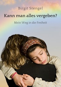Kann man alles vergeben? - Birgit Stengel - E-Book