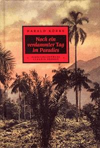 Noch ein verdammter Tag im Paradies - Harald Körke - E-Book