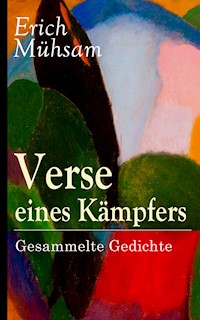 Verse eines Kämpfers: Gesammelte Gedichte - Erich Mühsam - E-Book