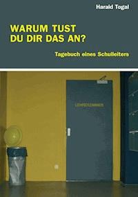WARUM TUST DU DIR DAS AN? - Harald Togal - E-Book