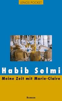 Meine Zeit mit Marie-Claire - Habib Selmi - E-Book