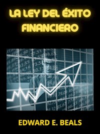 La ley del Éxito financiero (Traducido) - Edward E. Beals - E-Book