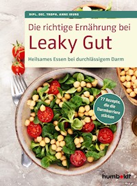 Die richtige Ernährung bei Leaky Gut - Dipl. Oec. Troph. Anne Iburg - E-Book