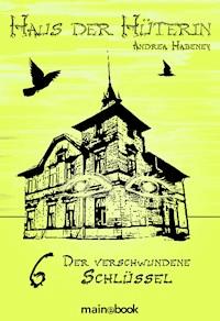 Haus der Hüterin: Band 6 - Der verschwundene Schlüssel - Andrea Habeney - E-Book + Hörbuch