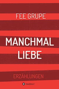 Manchmal Liebe - Fee Grupe - E-Book