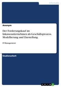 Der Forderungskauf im Inkassounternehmen als Geschäftsprozess. Modellierung und Darstellung -  - E-Book