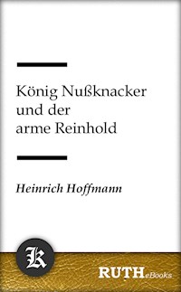 König Nußknacker und der arme Reinhold - Heinrich Hoffmann - E-Book