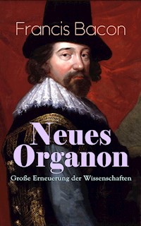 Neues Organon - Große Erneuerung der Wissenschaften - Francis Bacon - E-Book