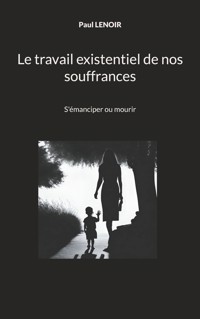 Le travail existentiel de nos souffrances - Paul Lenoir - E-Book