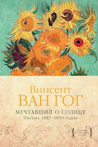 Мечтавший о солнце. Письма 1883–1890 годов - Винсент Ван Гог - E-Book