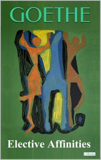 Elective Affinities - Goethe - Johann Wolfgang von Goethe - E-Book