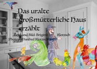 Das uralte großmütterliche Haus erzählt - Brigitte Klotzsch - E-Book
