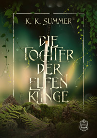 Die Tochter der Elfenklinge - K. K. Summer - E-Book