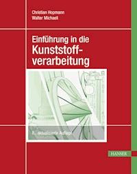 Einführung in die Kunststoffverarbeitung - Christian Hopmann - E-Book