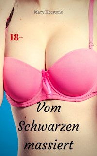 Vom Schwarzen massiert - Mary Hotstone - E-Book