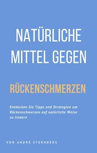 Natürliche Mittel gegen Rückenschmerzen - Andre Sternberg - E-Book