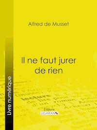 Il ne faut jurer de rien - Alfred de Musset - E-Book