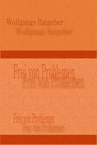 Frei von Problemen - Wolfgangs Ratgeber - E-Book
