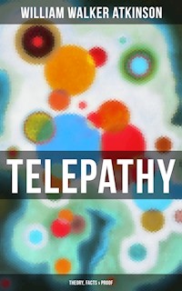 Telepathy (Theory, Facts & Proof) - William Walker Atkinson - E-Book