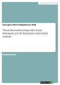 Theaterbesuchsvertrag oder wann bekomme ich als Zuschauer mein Geld zurück? - Georgine Maria-Magdalena Balk - E-Book