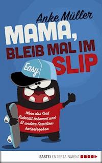 Mama, bleib mal im Slip - Anke Müller - E-Book