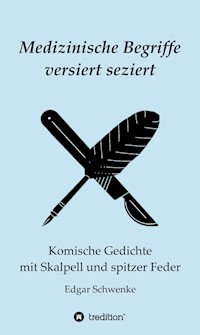 Medizinische Begriffe versiert seziert - Edgar Schwenke - E-Book